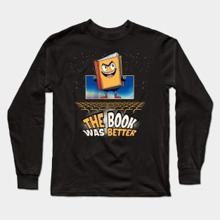 The Book Was Better Long Sleeve T-Shirt